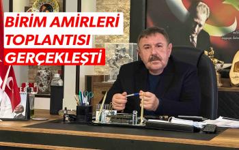 BİRİM AMİRLERİ TOPLANTISI YAPILDI