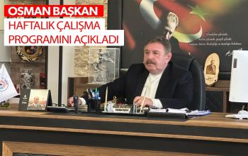 OSMAN BAŞKAN HAFTALIK ÇALIŞMA PROGRAMINI AÇIKLADI