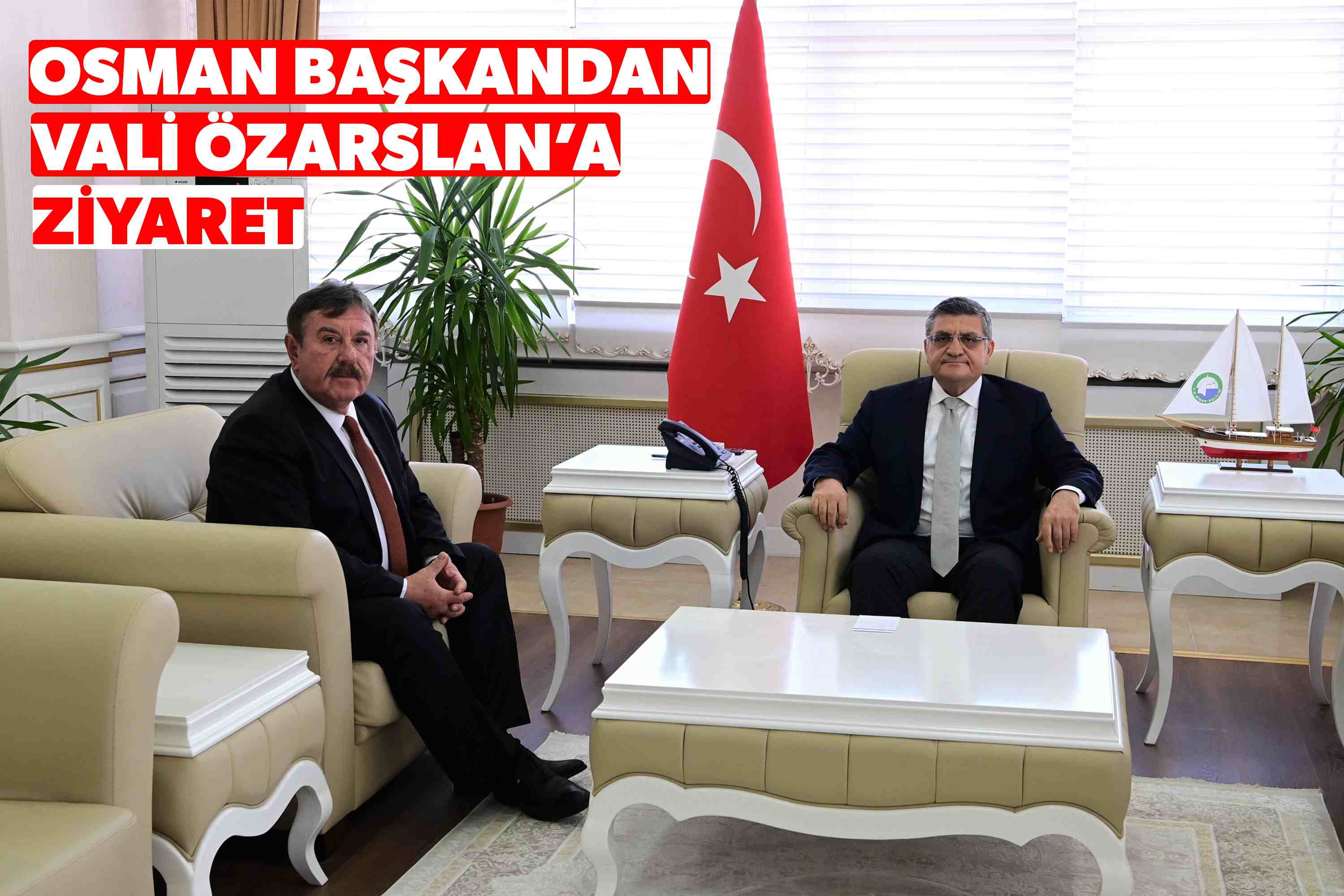 OSMAN BAŞKANDAN VALİ ÖZARSLAN’A ZİYARET