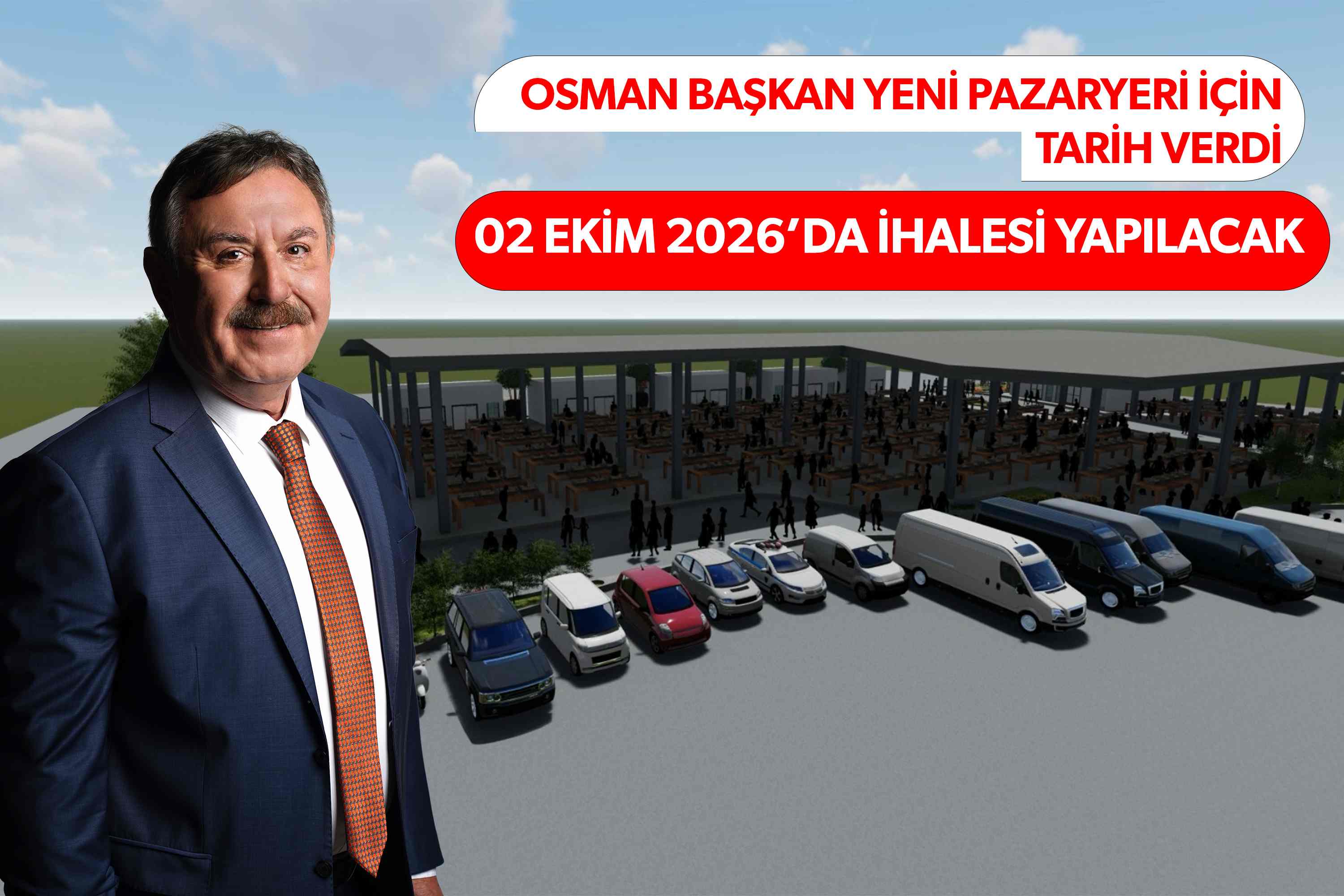 OSMAN BAŞKAN YENİ PAZARYERİ İÇİN İHALE TARİHİNİ AÇIKLANDI